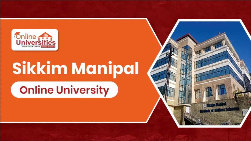 Sikkim Manipal University Online (SMU Online) – UGC-Approved Distance Learning Programs