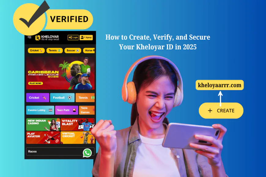 How to Create, Verify, and Secure Your Kheloyar ID in 2025
