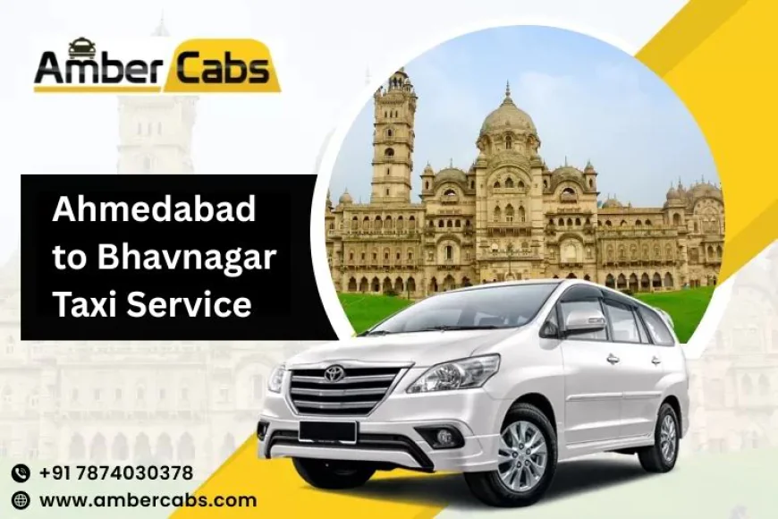 Ahmedabad to Bhavnagar Taxi Service – A Comfortable Ride to Explore Gujarat’s Hidden Gems