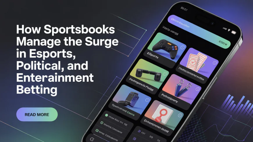 The Growth of Niche Betting: How Sportsbooks Handle eSports, Politics, and Entertainment Bets