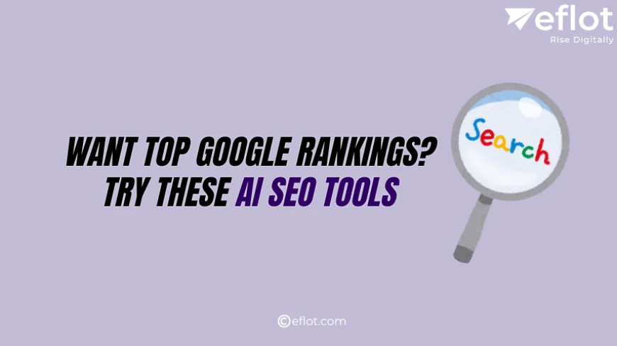 Want Top Google Rankings? Try These AI SEO Tools