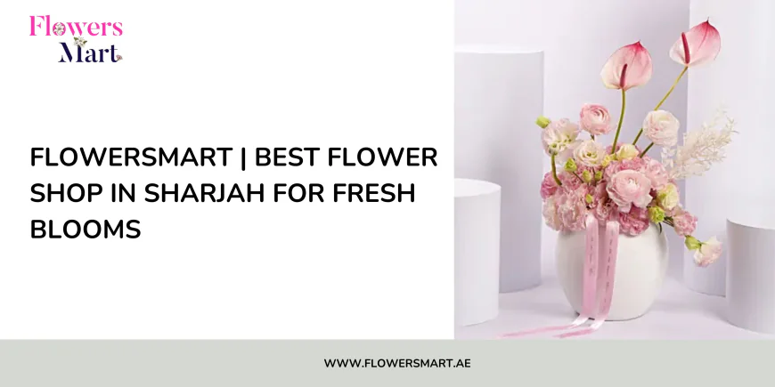 FlowersMart | Best Flower Shop in Sharjah for Fresh Blooms