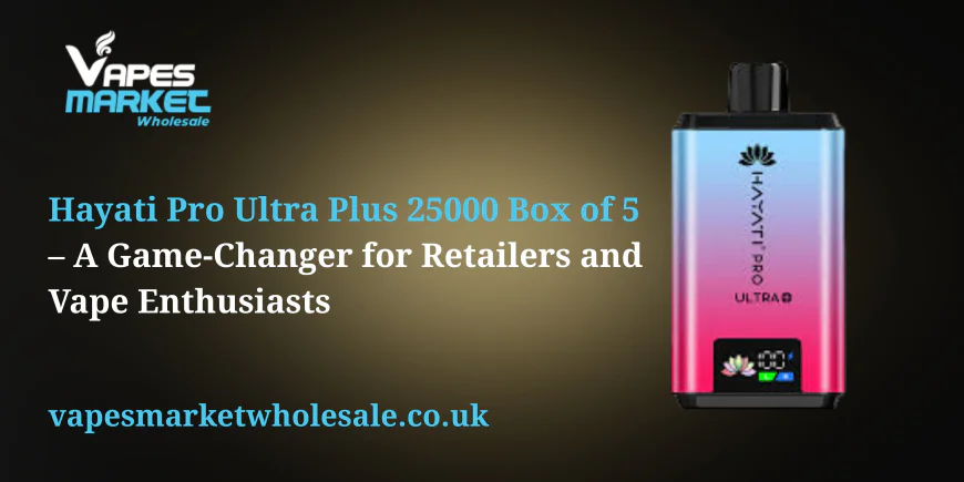 Hayati Pro Ultra Plus 25000 Box of 5 – A Game-Changer for Retailers and Vape Enthusiasts