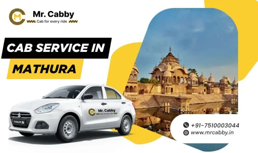 Comfortable Cab Service in Mathura for Visiting Vrindavan and Govardhan Hill @MrCabby