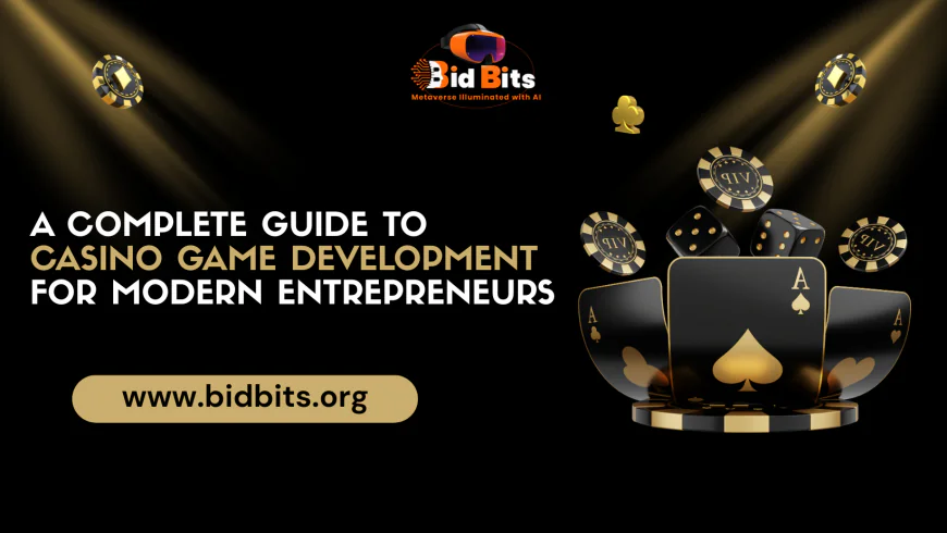 A Complete Guide to Casino Game Development for Modern Entrepreneurs