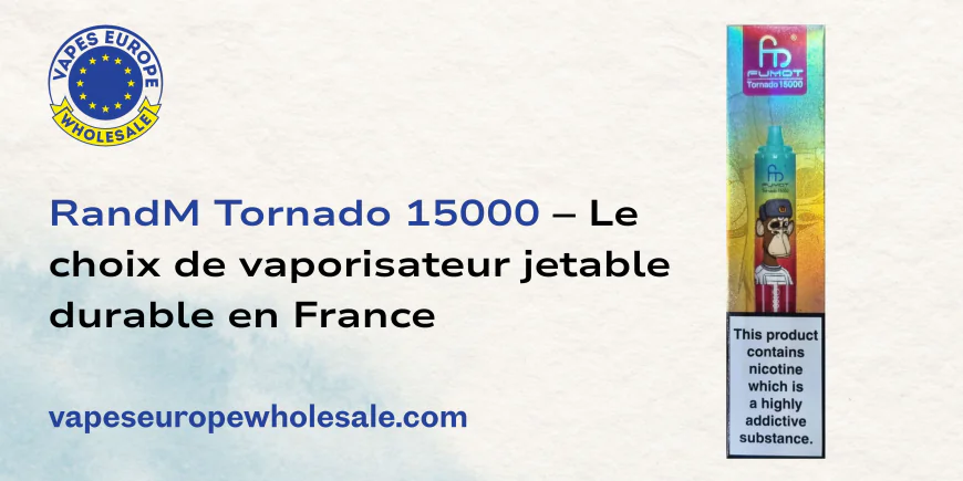 RandM Tornado 15000 – Le choix de vaporisateur jetable durable en France