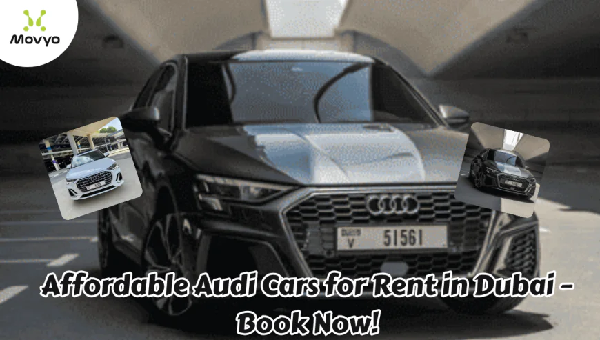 Affordable Audi Cars for Rent in Dubai – Book Now!