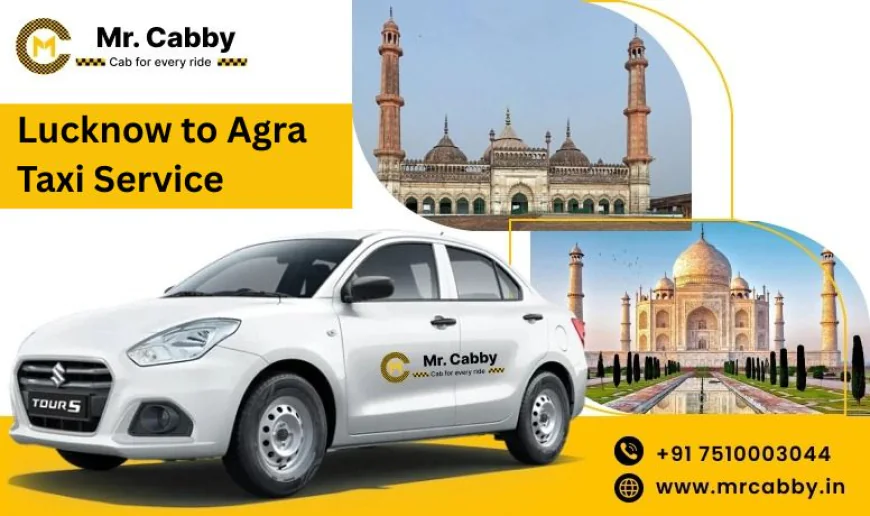 Weekend Getaway: Plan a Short Trip from Lucknow to Agra by Taxi @MrCabby