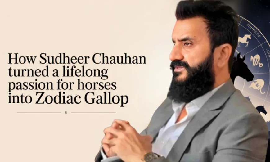 How Sudheer Chauhan Turned a Lifelong Passion for Horses Into Zodiac Gallop
