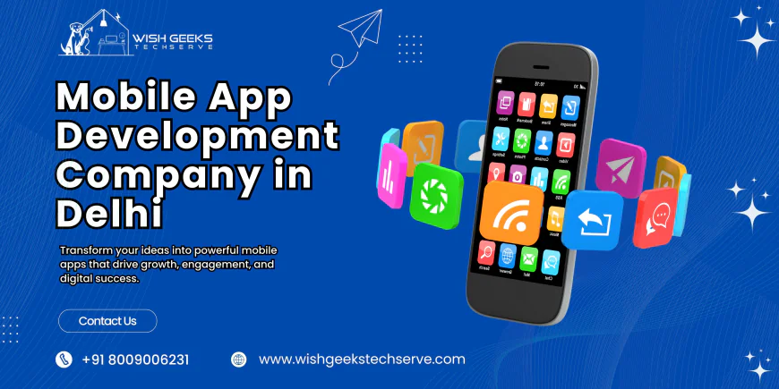 Mobile App Development Company in Delhi Creating High-Quality Android and iOS Applications | Wish Geeks Techserve
