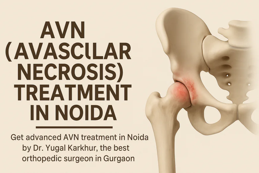 AVN (Avascular Necrosis) Treatment in Noida
