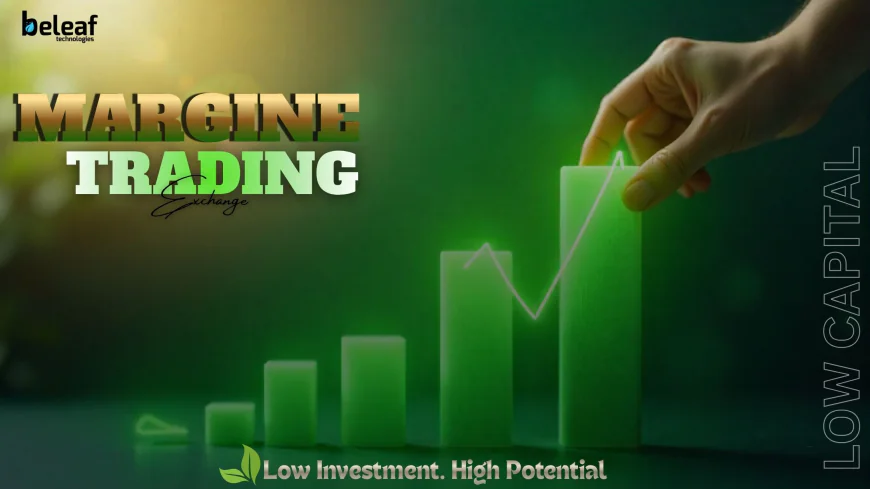 Is It Possible to Start a Margin Trading Exchange Even With Low Capital.