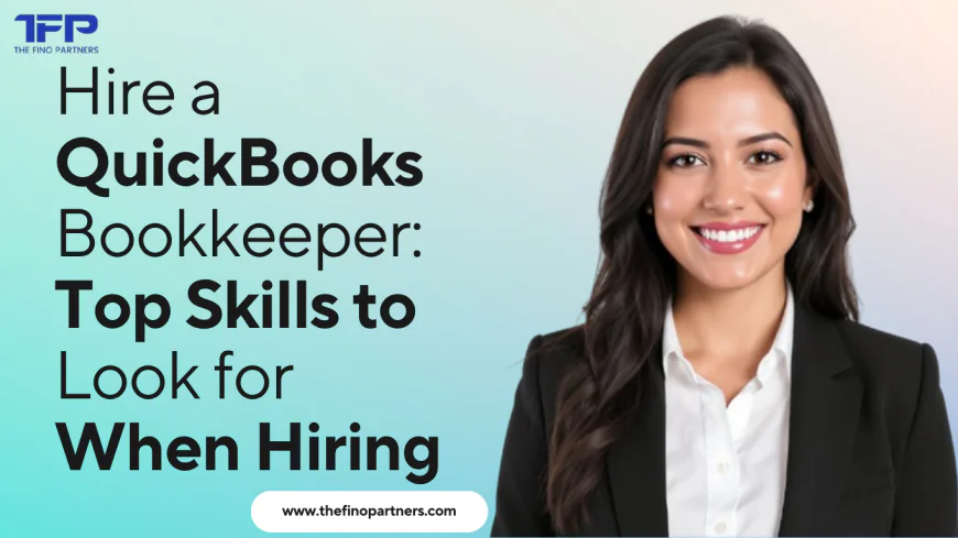 Hire a QuickBooks Bookkeeper: Top Skills to Look for When Hiring