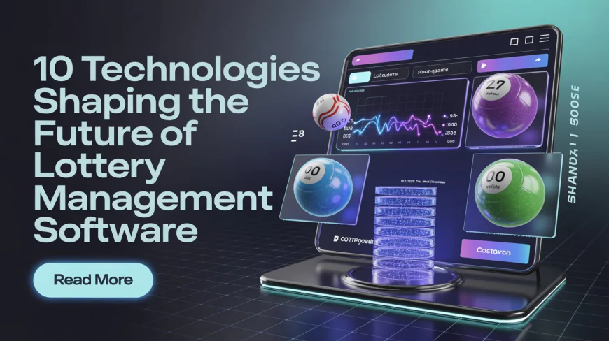 Future-Proofing Lottery Management Software: Technologies That Will Dominate the Next Decade