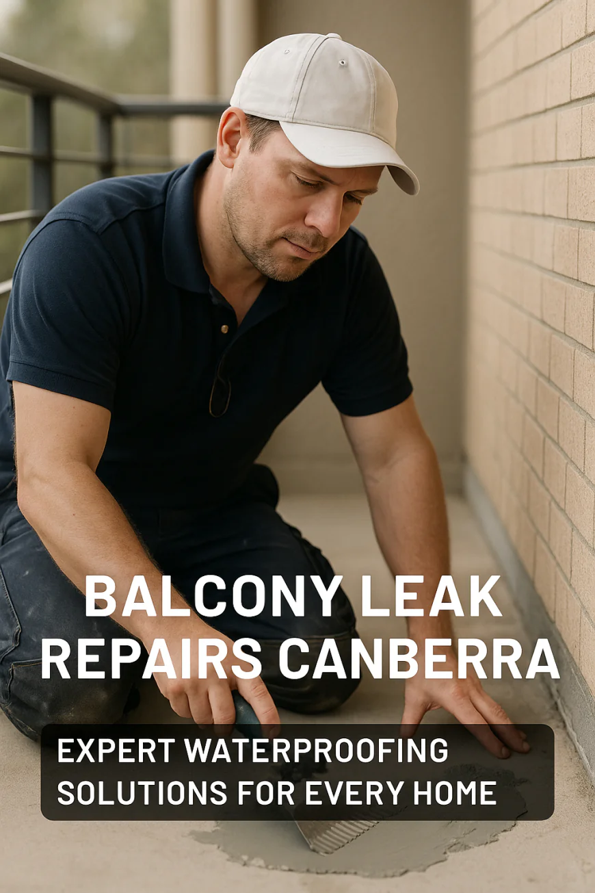 Balcony Leak Repairs Canberra: Expert Waterproofing Solutions for Every Home