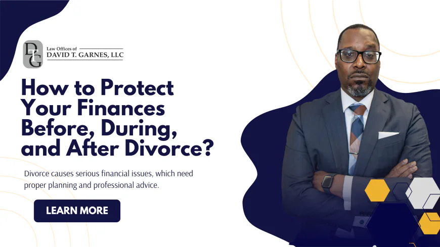 How to Protect Your Finances Before, During, and After Divorce?