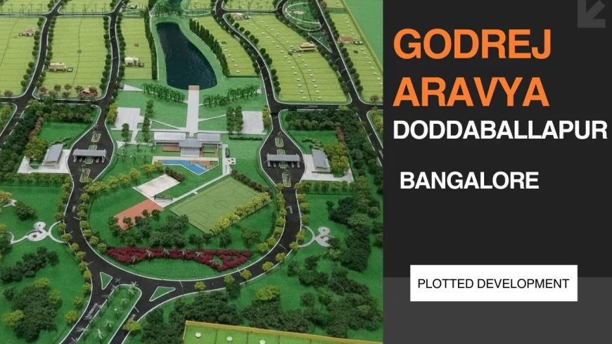Godrej Aravya Estate Doddaballapur : Investing in Plotted Development in Bangalore