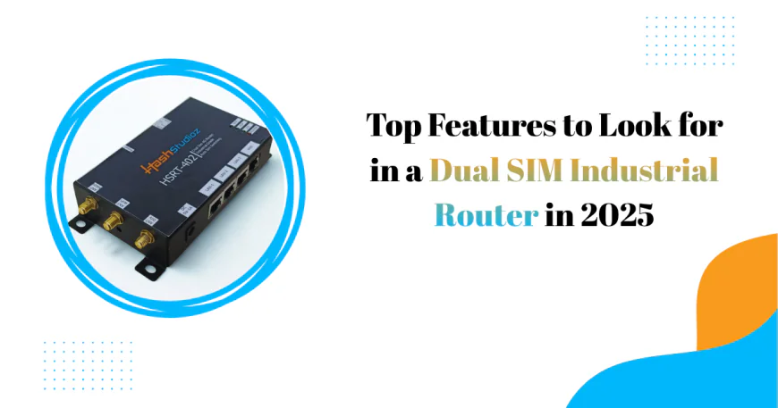 Top Features to Look for in a Dual SIM Industrial Router in 2025