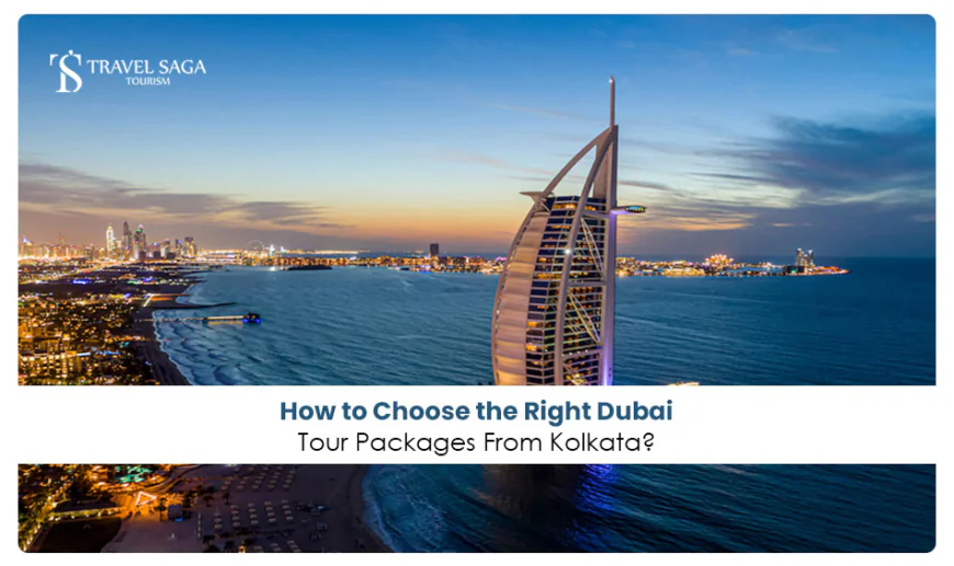 How to Choose the Right Dubai tour packages from Kolkata?