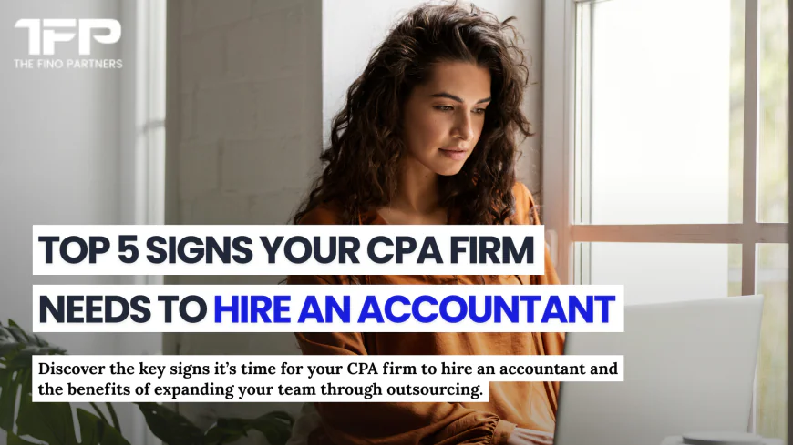 Top 5 Signs Your CPA Firm Needs to Hire an Accountant
