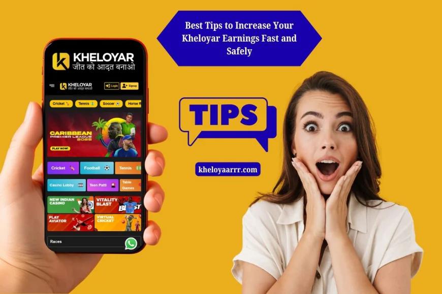 Best Tips to Increase Your Kheloyar Earnings Fast and Safely