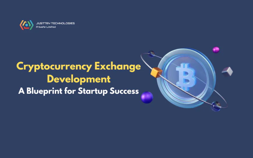 Cryptocurrency Exchange Development: A Blueprint for Startup Success
