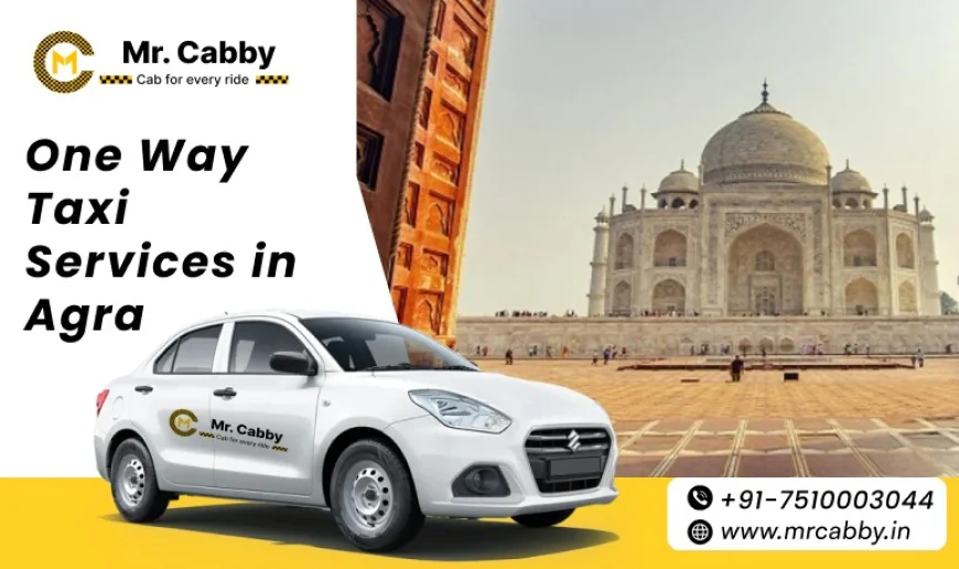 Explore the Best Routes with One Way Taxi Service in Agra @MrCabby