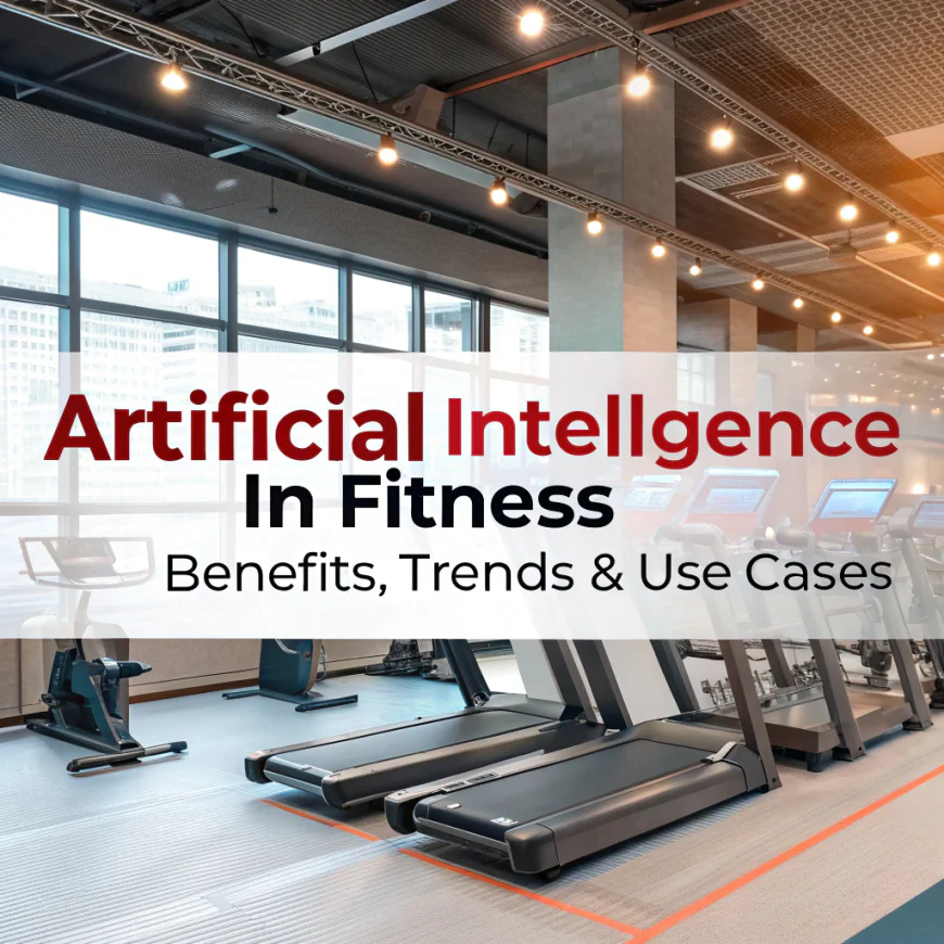 Artificial Intelligence in Fitness: Benefits, Trends &amp; Use Cases