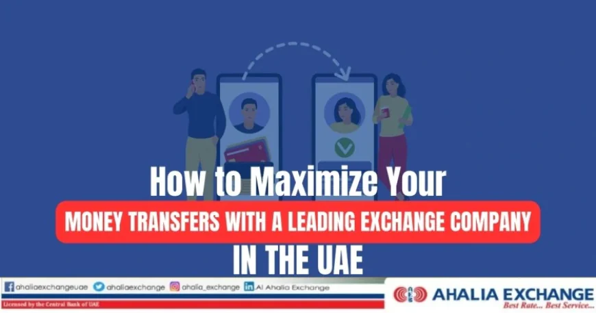 Maximize Your Money Transfers | Ahalia Exchange UAE