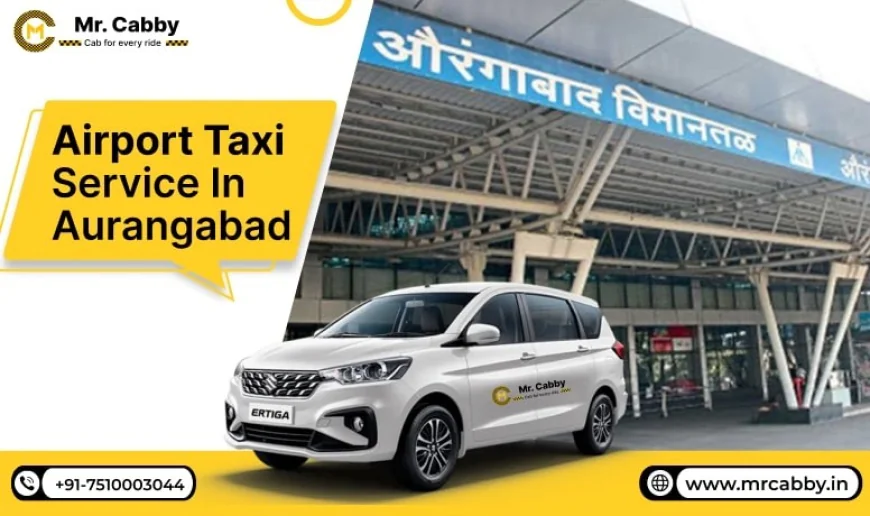 Why Airport Taxi Service in Aurangabad Is the Most Reliable Option for Travelers?