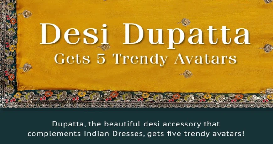 Desi Dupatta Gets 5 Trendy Avatars – A Stylish Makeover You’ll Love