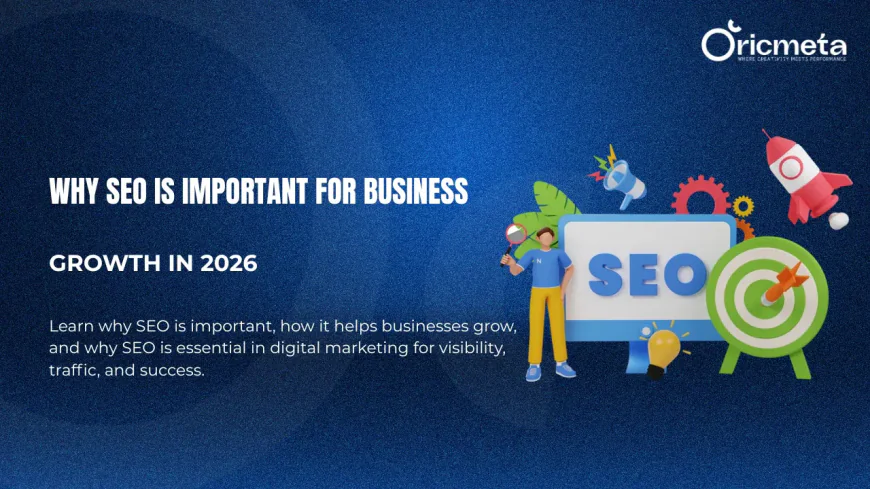 Why SEO Is Important for Business | OricMeta Guide