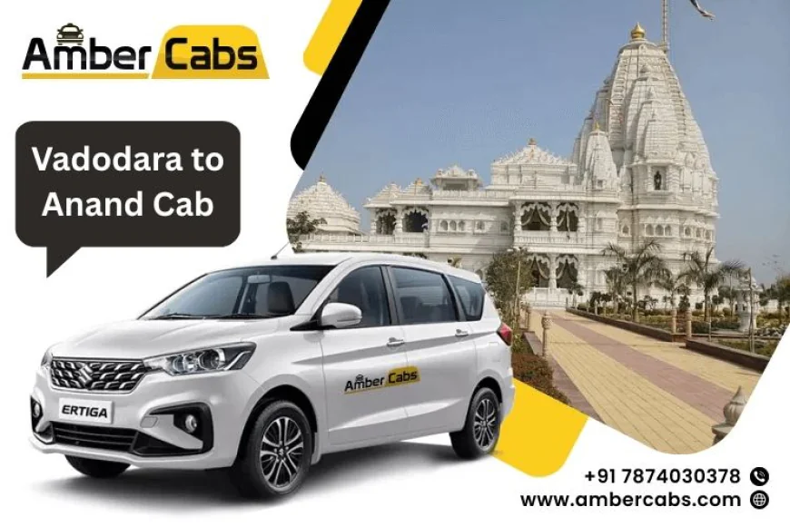 How to Book a Reliable Vadodara to Anand Cab at the Best Price?