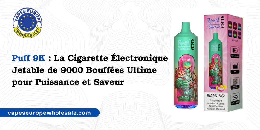 Puff 9K : La Cigarette Électronique Jetable de 9000 Bouffées Ultime pour Puissance et Saveur
