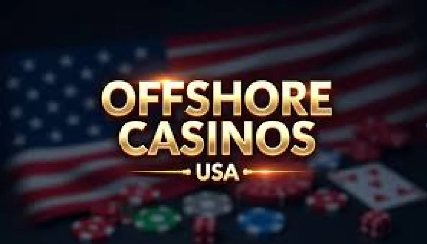 How to Choose the Best Offshore Casino for USA Players in 2025