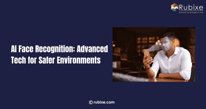 AI Face Recognition: Advanced Tech for Safer Environments | Rubixe