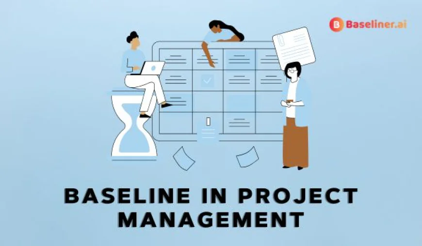 Understanding the Project Baseline in Project Management