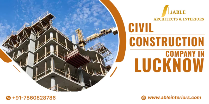 Most Preferred Civil Construction Company in Lucknow for Residential Projects