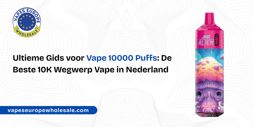 Ultieme Gids voor Vape 10000 Puffs: De Beste 10K Wegwerp Vape in Nederland