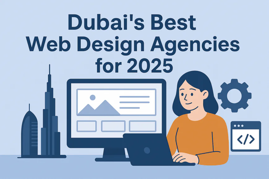 Dubai’s Best Web Design Agencies for 2025
