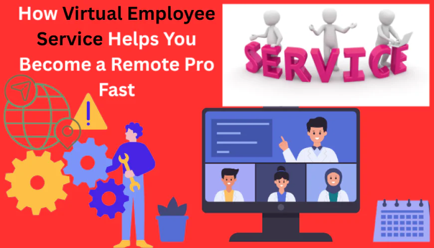 How Virtual Employee Service Helps You Become a Remote Pro Fast