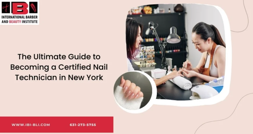 The Ultimate Guide to Becoming a Certified Nail Technician in New York