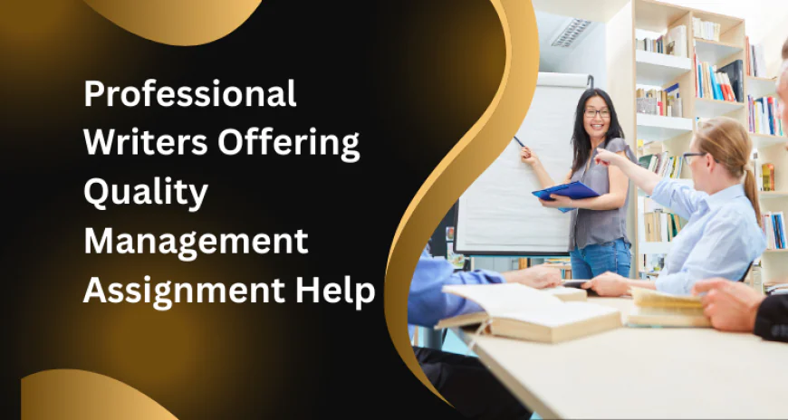Professional Writers Offering Quality Management Assignment Help