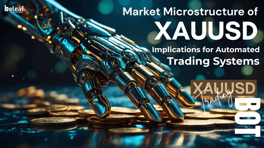 Market Microstructure of XAUUSD: Implications for Automated Trading Systems