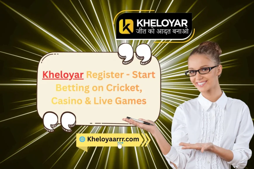 Kheloyar Register - Start Betting on Cricket, Casino & Live Games
