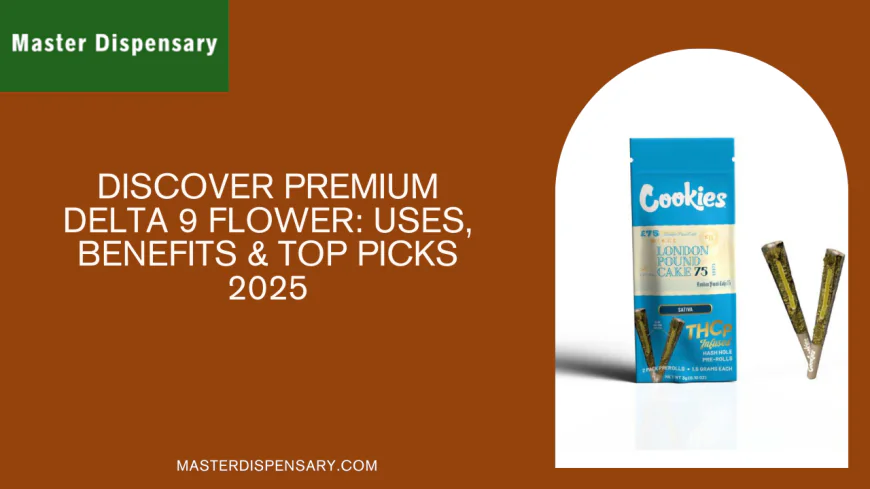 Discover Premium Delta 9 Flower: Uses, Benefits & Top Picks 2025