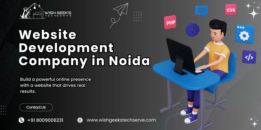 Website Development Company in Noida Creating High-Quality Websites for Strong Online Growth | Wish Geeks Techserve