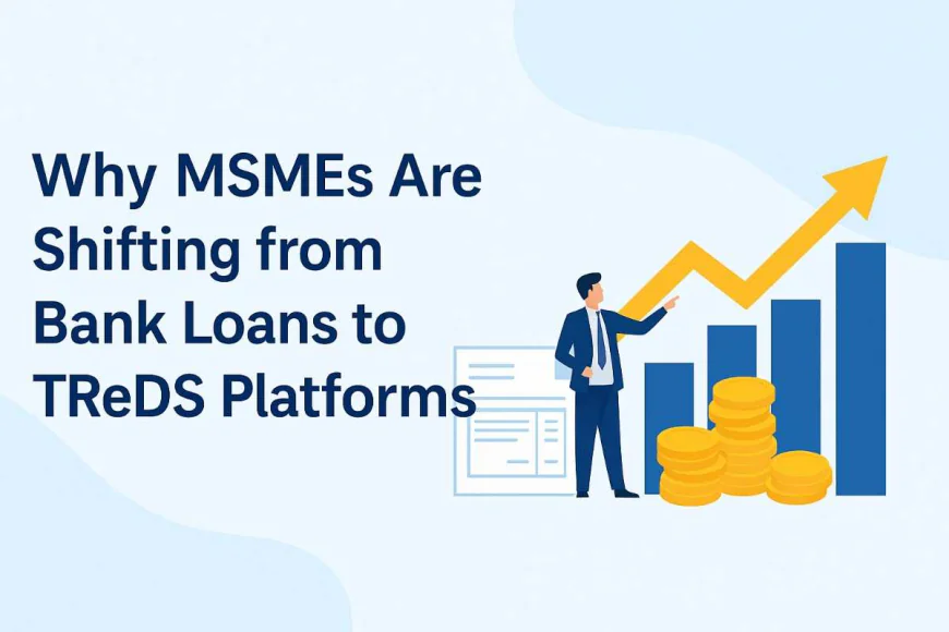 Why MSMEs Are Shifting from Bank Loans to TReDS Platforms