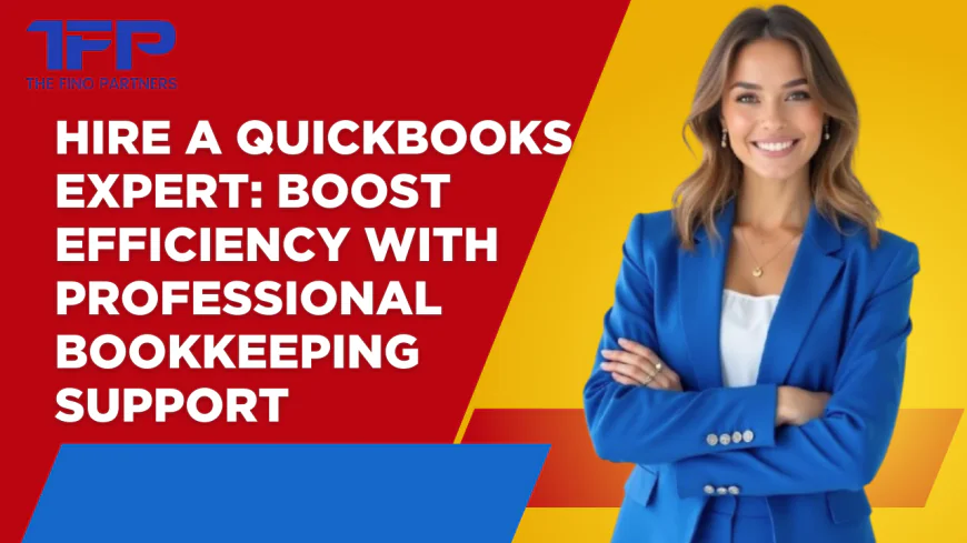 Hire a QuickBooks Expert: Boost Efficiency with Professional Bookkeeping Support