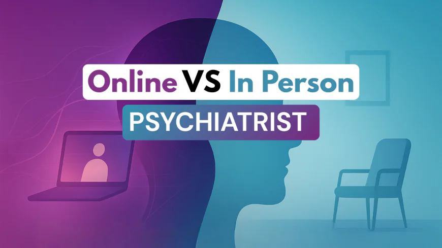 Psychiatrist Near Me: Online or In Person. What Works Better for Your Situation